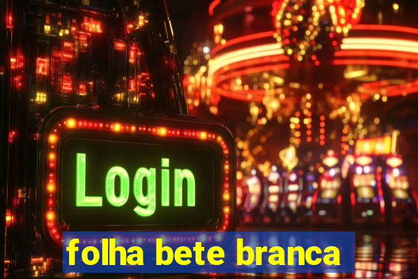 folha bete branca